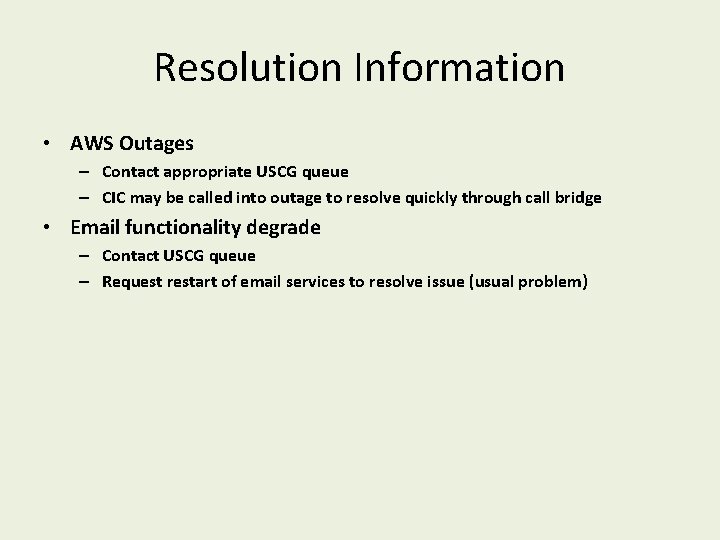 Resolution Information • AWS Outages – Contact appropriate USCG queue – CIC may be Resolution Information • AWS Outages – Contact appropriate USCG queue – CIC may be