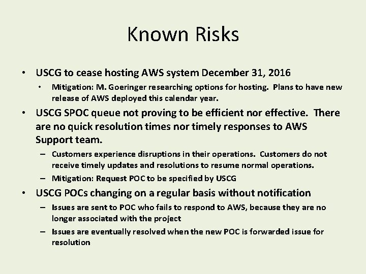 Known Risks • USCG to cease hosting AWS system December 31, 2016 • Mitigation: Known Risks • USCG to cease hosting AWS system December 31, 2016 • Mitigation: