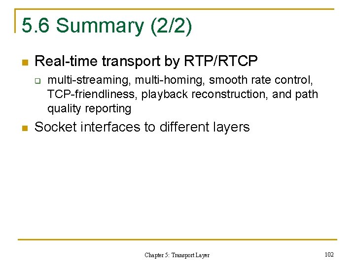5. 6 Summary (2/2) n Real-time transport by RTP/RTCP q n multi-streaming, multi-homing, smooth 5. 6 Summary (2/2) n Real-time transport by RTP/RTCP q n multi-streaming, multi-homing, smooth