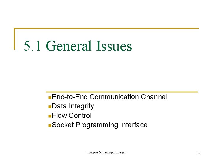 5. 1 General Issues n. End-to-End Communication Channel n. Data Integrity n. Flow Control 5. 1 General Issues n. End-to-End Communication Channel n. Data Integrity n. Flow Control