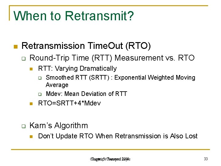 When to Retransmit? n Retransmission Time. Out (RTO) q Round-Trip Time (RTT) Measurement vs. When to Retransmit? n Retransmission Time. Out (RTO) q Round-Trip Time (RTT) Measurement vs.