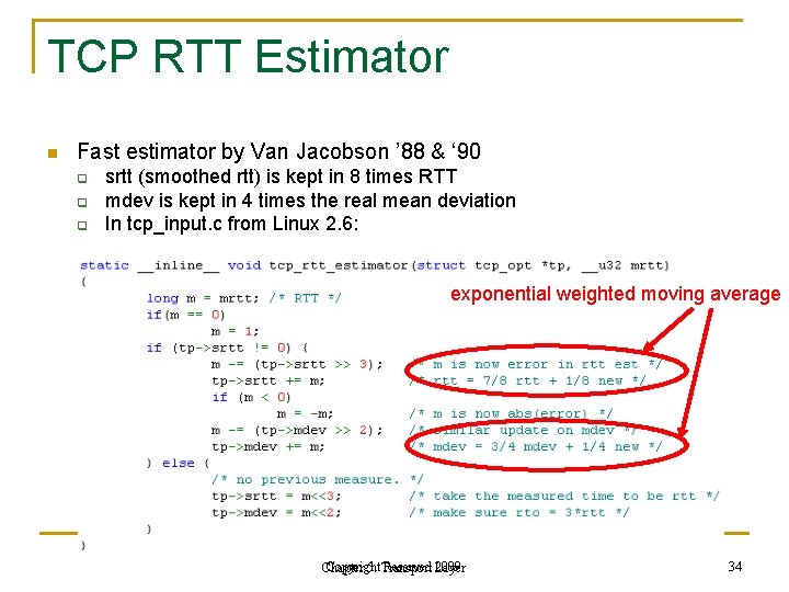 TCP RTT Estimator n Fast estimator by Van Jacobson ’ 88 & ‘ 90 TCP RTT Estimator n Fast estimator by Van Jacobson ’ 88 & ‘ 90