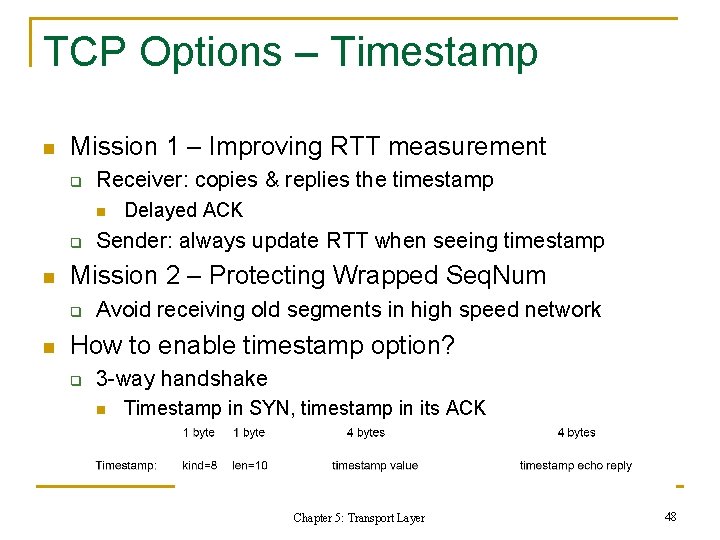 TCP Options – Timestamp n Mission 1 – Improving RTT measurement q Receiver: copies TCP Options – Timestamp n Mission 1 – Improving RTT measurement q Receiver: copies