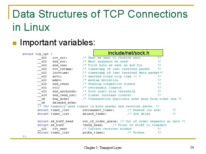Data Structures of TCP Connections in Linux n Important variables: include/net/sock. h Chapter 5: Data Structures of TCP Connections in Linux n Important variables: include/net/sock. h Chapter 5: