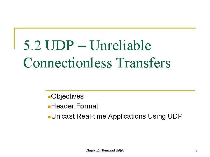5. 2 UDP – Unreliable Connectionless Transfers n. Objectives n. Header Format n. Unicast 5. 2 UDP – Unreliable Connectionless Transfers n. Objectives n. Header Format n. Unicast