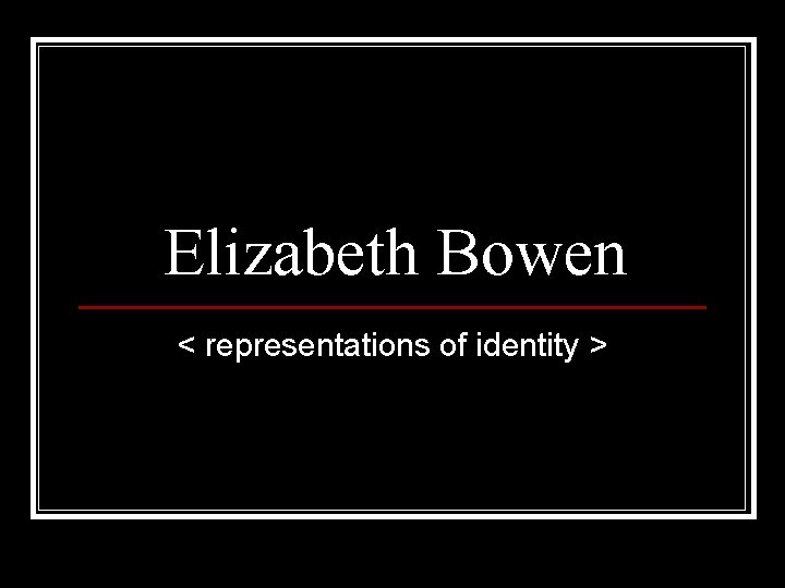 Elizabeth Bowen < representations of identity > 