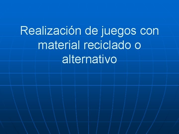 Realización de juegos con material reciclado o alternativo 