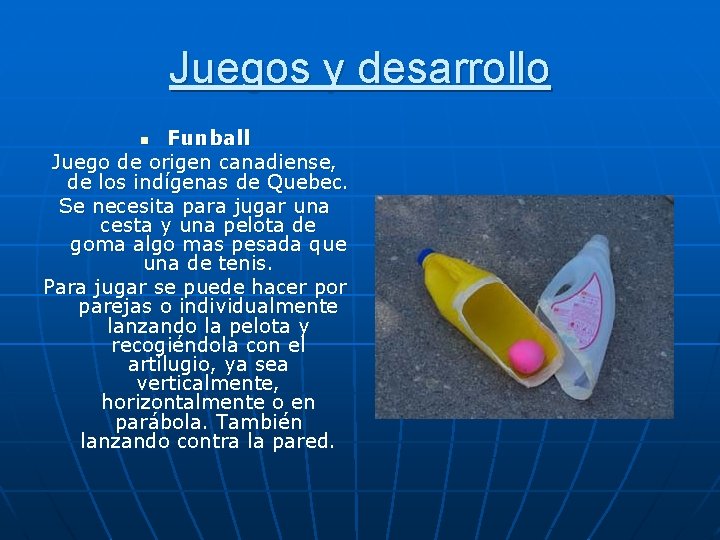 Juegos y desarrollo Funball Juego de origen canadiense, de los indígenas de Quebec. Se