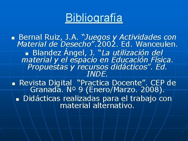 Bibliografía Bernal Ruiz, J. A. “Juegos y Actividades con Material de Desecho”. 2002. Ed.