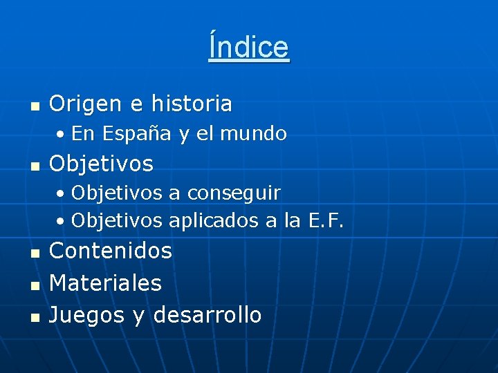 Índice n Origen e historia • En España y el mundo n Objetivos •