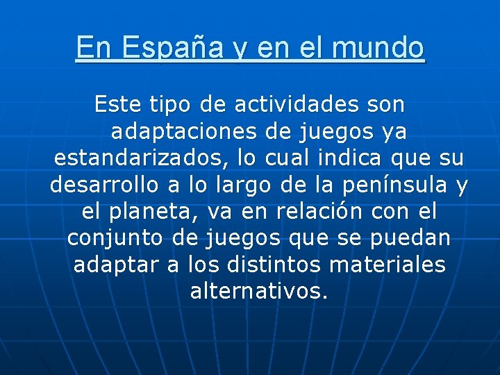 En España y en el mundo Este tipo de actividades son adaptaciones de juegos