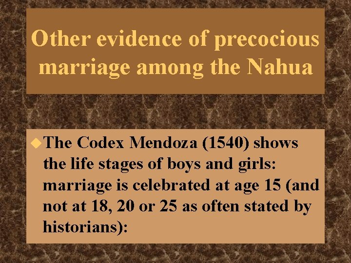 Other evidence of precocious marriage among the Nahua u. The Codex Mendoza (1540) shows Other evidence of precocious marriage among the Nahua u. The Codex Mendoza (1540) shows
