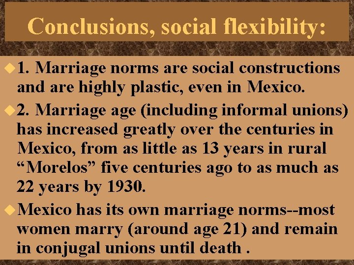 Conclusions, social flexibility: u 1. Marriage norms are social constructions and are highly plastic, Conclusions, social flexibility: u 1. Marriage norms are social constructions and are highly plastic,