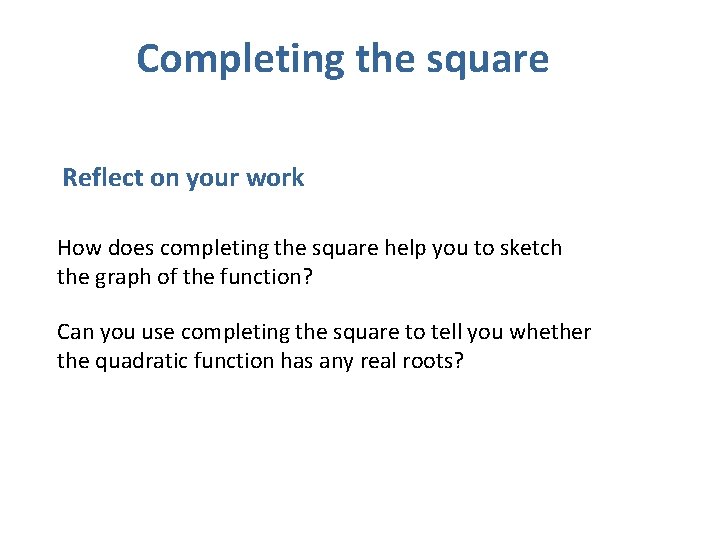 Completing the square Reflect on your work How does completing the square help you