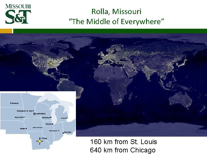 Rolla, Missouri “The Middle of Everywhere” 160 km from St. Louis 640 km from Rolla, Missouri “The Middle of Everywhere” 160 km from St. Louis 640 km from