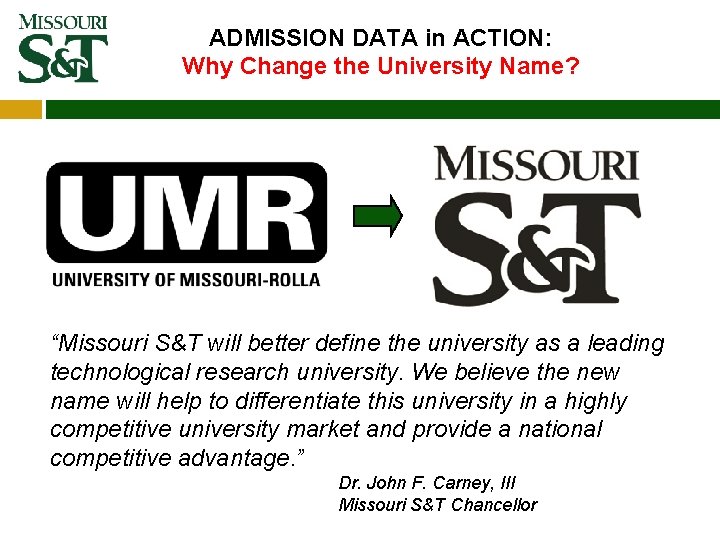 ADMISSION DATA in ACTION: Why Change the University Name? “Missouri S&T will better define ADMISSION DATA in ACTION: Why Change the University Name? “Missouri S&T will better define