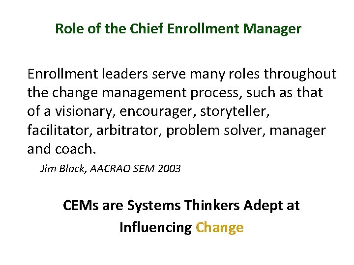 Role of the Chief Enrollment Manager Enrollment leaders serve many roles throughout the change Role of the Chief Enrollment Manager Enrollment leaders serve many roles throughout the change