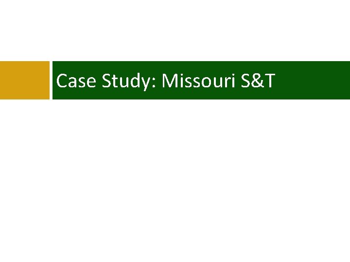 Case Study: Missouri S&T Case Study: Missouri S&T