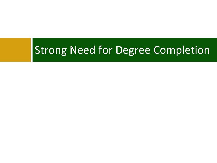 Strong Need for Degree Completion Strong Need for Degree Completion