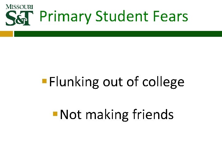 Primary Student Fears § Flunking out of college § Not making friends Primary Student Fears § Flunking out of college § Not making friends