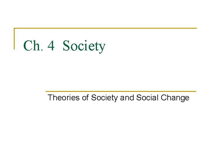 Ch. 4 Society Theories of Society and Social Change 
