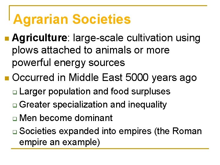 Agrarian Societies Agriculture: large-scale cultivation using plows attached to animals or more powerful energy