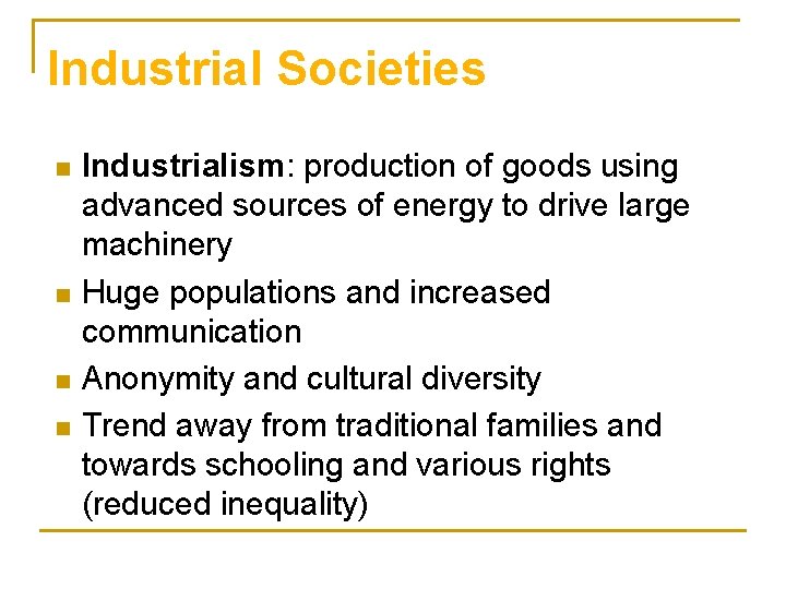 Industrial Societies n n Industrialism: production of goods using advanced sources of energy to