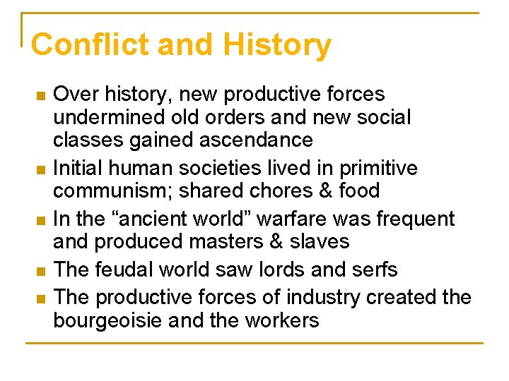 Conflict and History n n n Over history, new productive forces undermined old orders