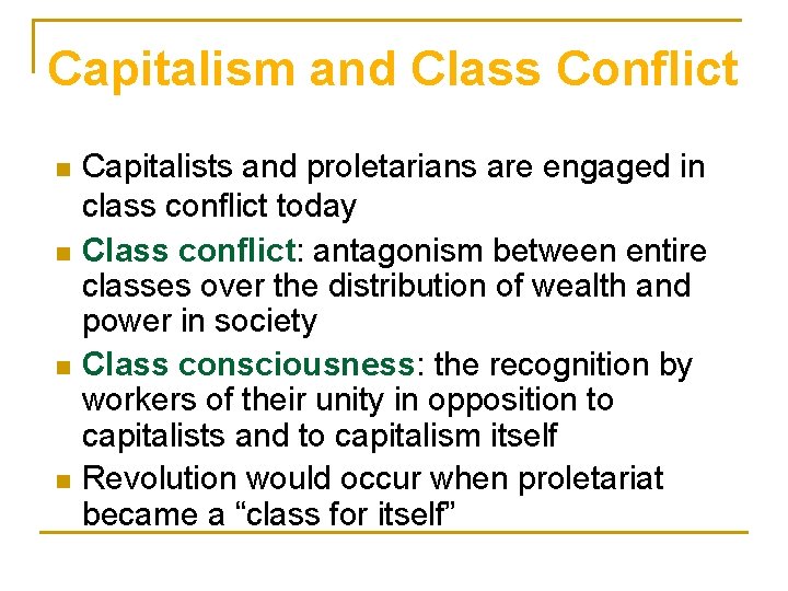 Capitalism and Class Conflict n n Capitalists and proletarians are engaged in class conflict