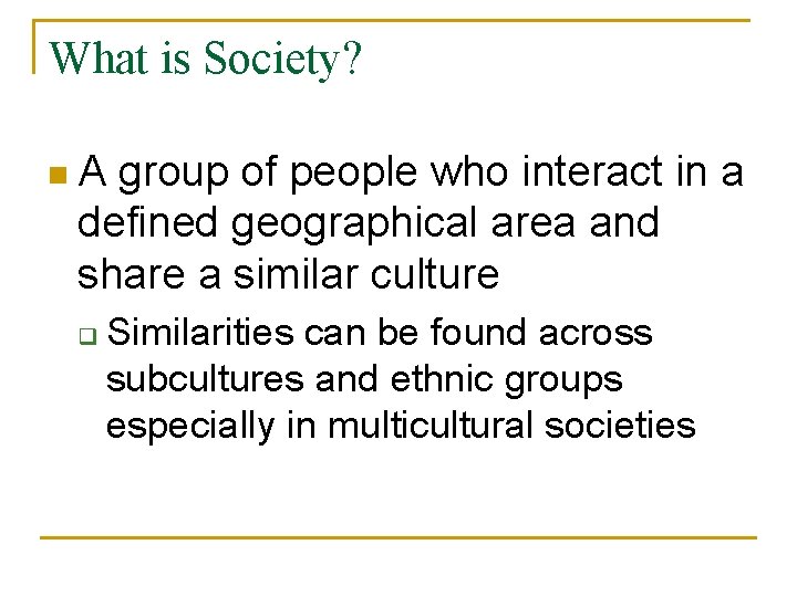 What is Society? n. A group of people who interact in a defined geographical