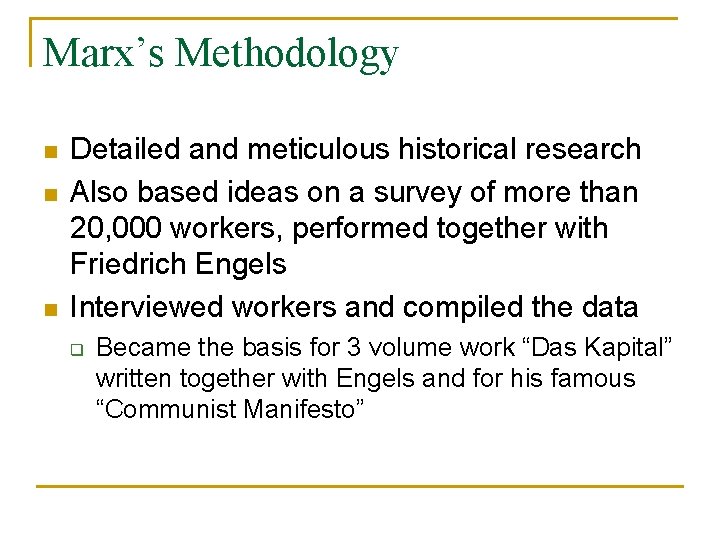 Marx’s Methodology n n n Detailed and meticulous historical research Also based ideas on