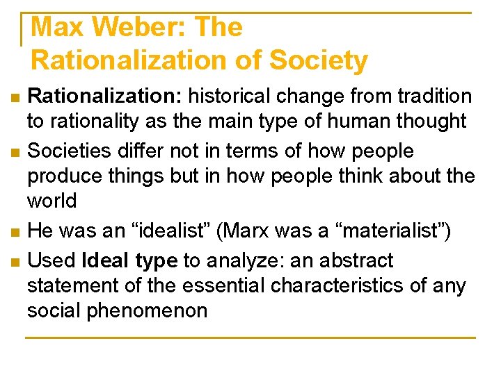 Max Weber: The Rationalization of Society n n Rationalization: historical change from tradition to
