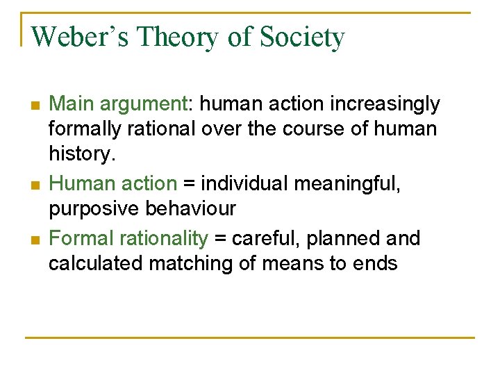 Weber’s Theory of Society n n n Main argument: human action increasingly formally rational