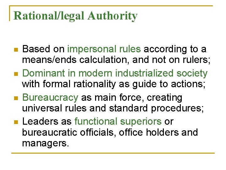 Rational/legal Authority n n Based on impersonal rules according to a means/ends calculation, and