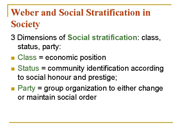 Weber and Social Stratification in Society 3 Dimensions of Social stratification: class, status, party: