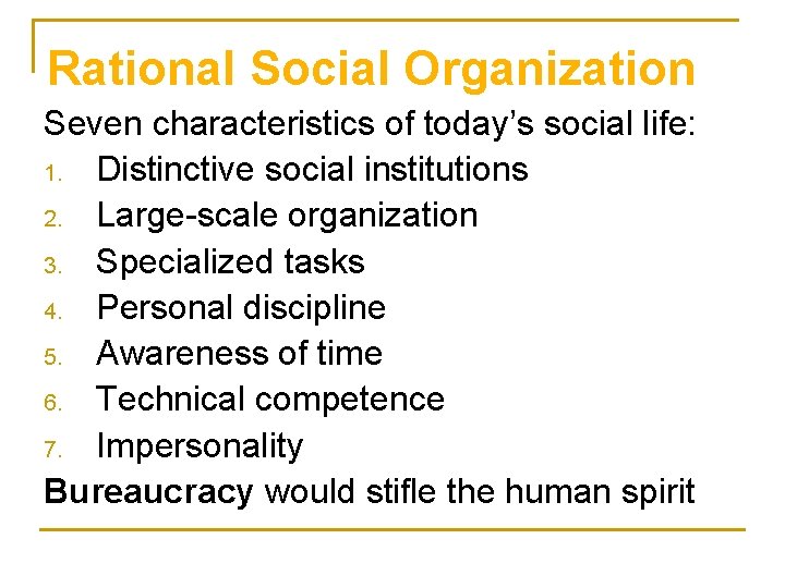 Rational Social Organization Seven characteristics of today’s social life: 1. Distinctive social institutions 2.