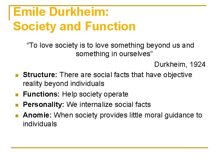 Emile Durkheim: Society and Function n n “To love society is to love something