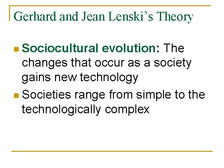 Gerhard and Jean Lenski’s Theory n Sociocultural evolution: The changes that occur as a