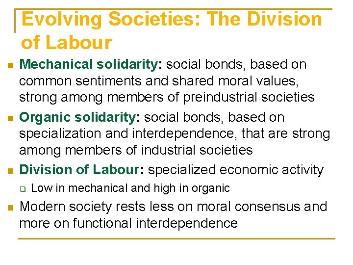 Evolving Societies: The Division of Labour n n n Mechanical solidarity: social bonds, based