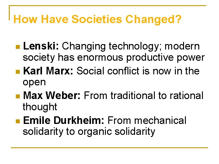 How Have Societies Changed? Lenski: Changing technology; modern society has enormous productive power n