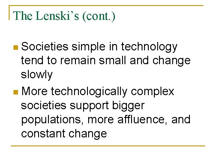 The Lenski’s (cont. ) n Societies simple in technology tend to remain small and