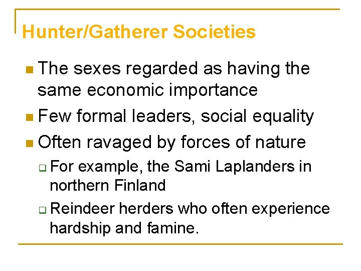 Hunter/Gatherer Societies The sexes regarded as having the same economic importance n Few formal