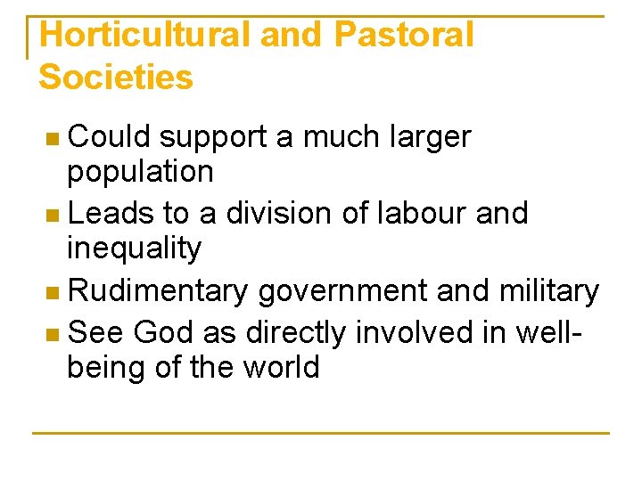 Horticultural and Pastoral Societies Could support a much larger population n Leads to a