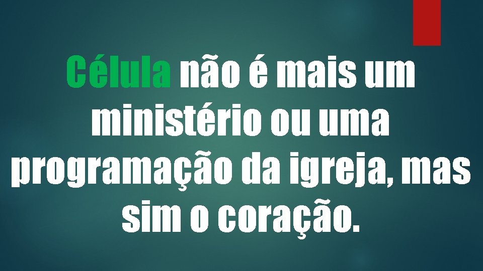 Célula não é mais um ministério ou uma programação da igreja, mas sim o