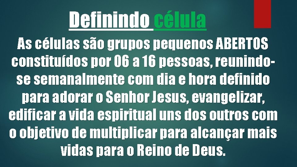 Definindo célula As células são grupos pequenos ABERTOS constituídos por 06 a 16 pessoas,