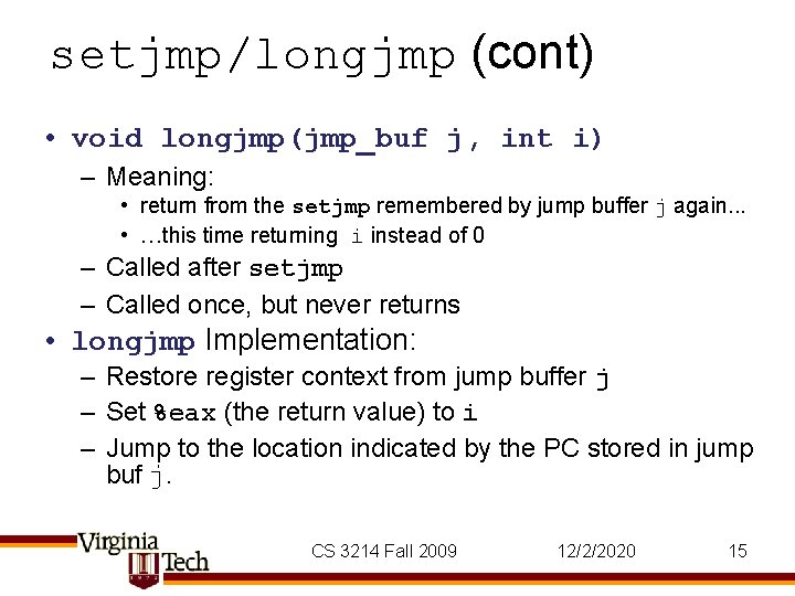 setjmp/longjmp (cont) • void longjmp(jmp_buf j, int i) – Meaning: • return from the