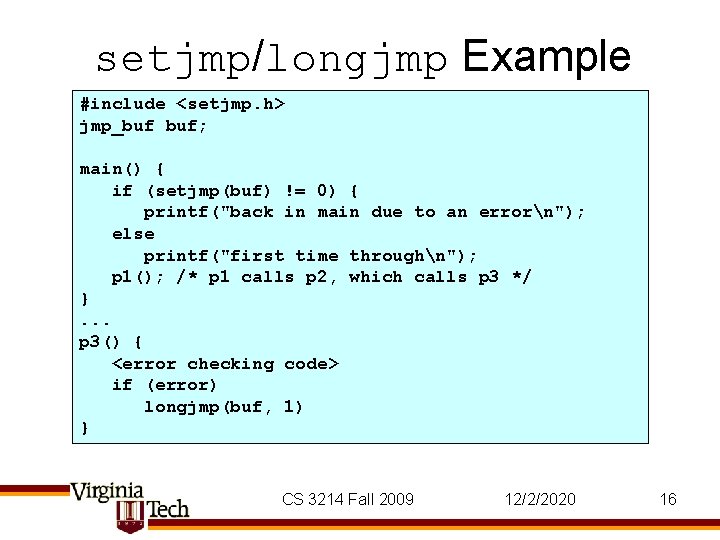 setjmp/longjmp Example #include <setjmp. h> jmp_buf buf; main() { if (setjmp(buf) != 0) {