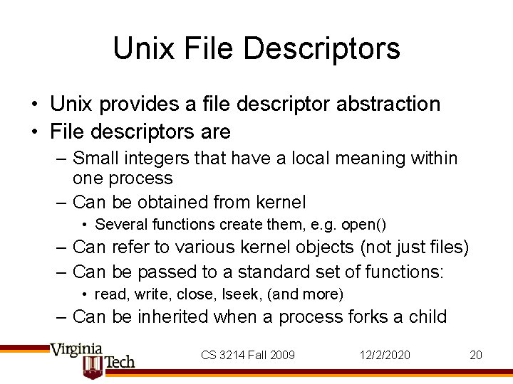 Unix File Descriptors • Unix provides a file descriptor abstraction • File descriptors are