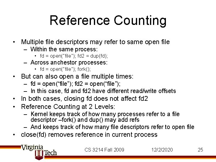 Reference Counting • Multiple file descriptors may refer to same open file – Within