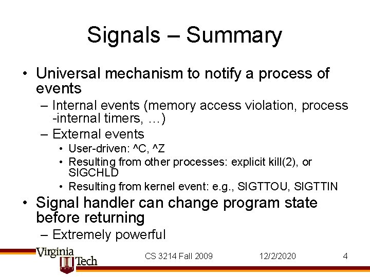 Signals – Summary • Universal mechanism to notify a process of events – Internal